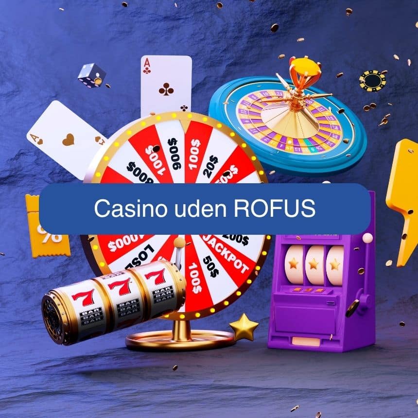 Danske Casinoer Uden RoFUS Fuld Frihed til Spil
