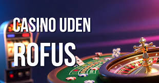 Casino Uden Rofus Spill Fri Uden Bekymringer