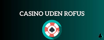 Spil Casino Uden ROFUS - Oplev Spændingen Uden Begrænsninger